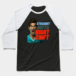 STRAIGHT OUTTA NIGTh SHIFT MALE NURSE Baseball T-Shirt